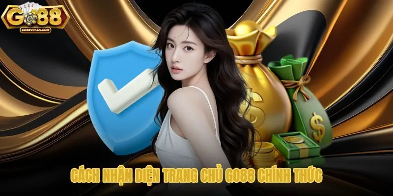 Dấu hiệu nhận biết trang chủ Go88 chuẩn xác nhất