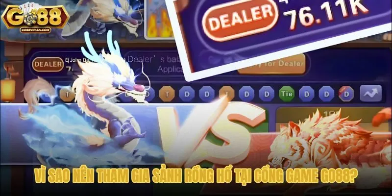 vi-sao-nen-tham-gia-sanh-rong-ho-tai-cong-game-go88